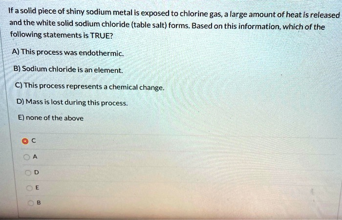 Which Statement About Sodium Chloride Is Correct SOLVED: Ifasolid piece of shiny sodium metal is exposed to chlorine gas
