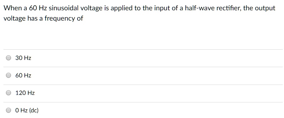 SOLVED: When a 60 Hz sinusoidal voltage is applied to the input of a ...