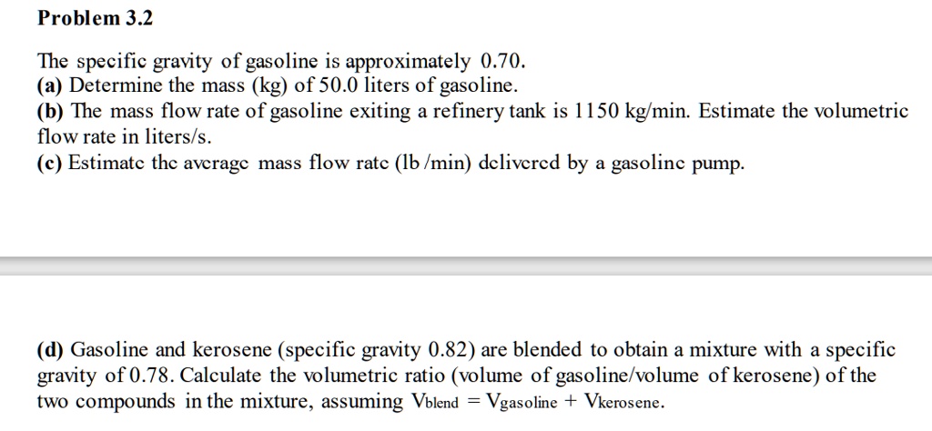 SOLVED: Problem 3.2 The Specific Gravity Of Gasoline Is Approximately 0 ...