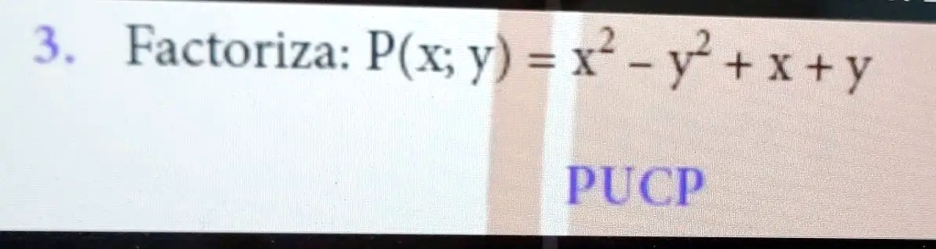 3. Factoriza: P(x; y) = x^2 - y^2 + x + y