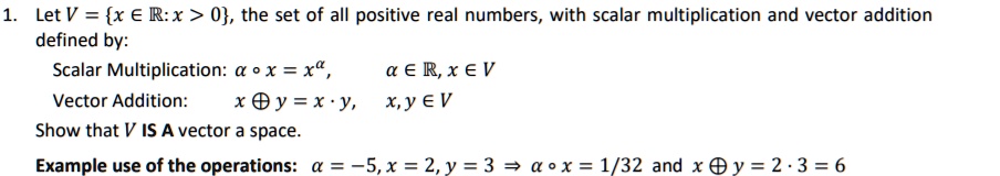 SOLVED: Let V = {x € R:x > 0}, the set of all positive real numbers ...