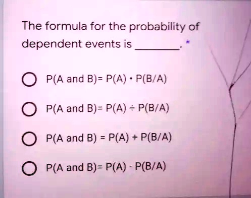 SOLVED: The formula for the probability of dependent events is: P(A and ...