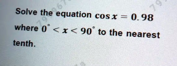 Solve the equation cos x = 0.98 where 0^∘