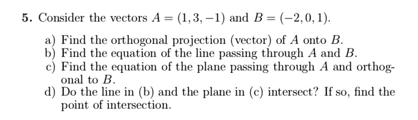 SOLVED:5 . Consider the vectors A = (1,3,~1) and B = (-2,0,1). Find the ...