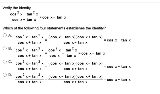 SOLVED: Verify the identity: cos(tan(X)) - tan(cos(X)) Which of the ...