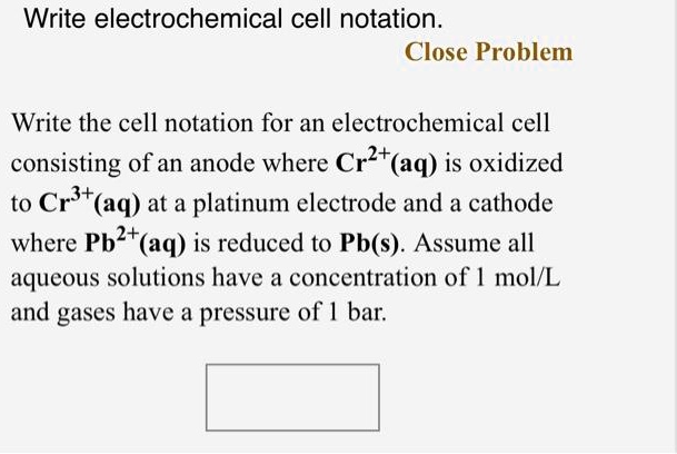 Solvedwrite Electrochemical Cell Notation Close Problem Write The Cell Notation For An 6178