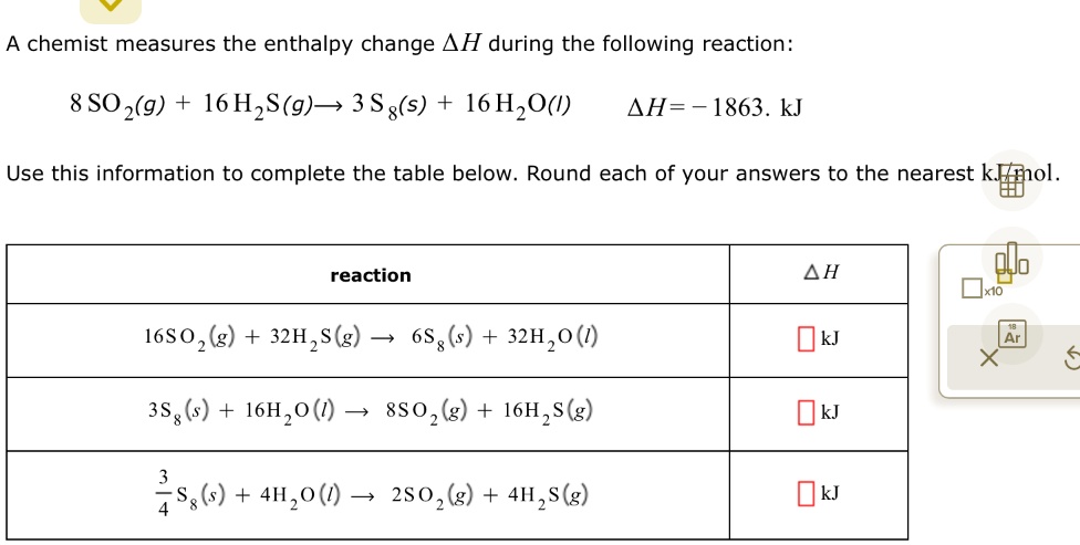 SOLVED: A chemist measures the enthalpy change AH during the following ...