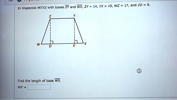 In trapezoid WXYZ with bases ZY and WX, ZY = 14, YX = 10, WZ = 17, and ZD = 8.
Find the length of base WX.
WX =
