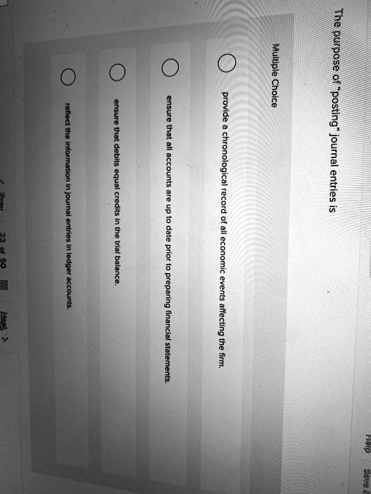 SOLVED Multiple Choice The purpose of posting journal entries is to