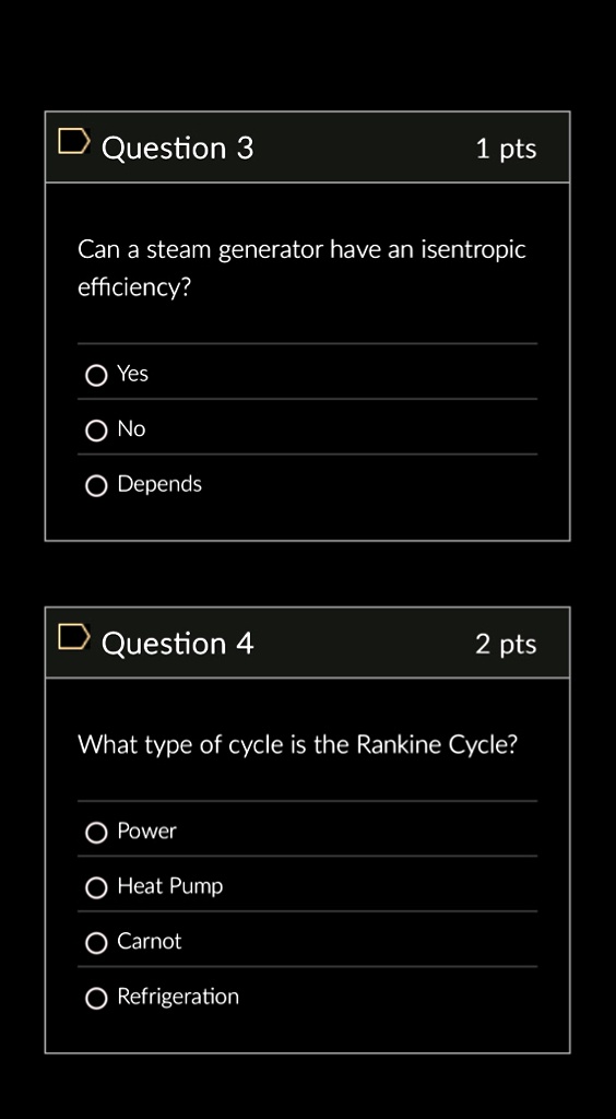 question 3 1 pts can a steam generator have an isentropic efficiency yes no depends question 4 2 pts what type of cycle is the rankine cycle power heat pump carnot refrigeration 68562