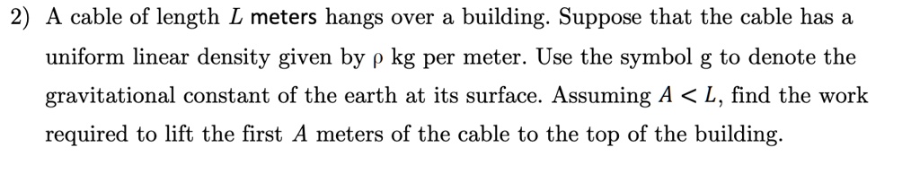 2) A cable of length L meters hangs over a building. Suppose that the ...