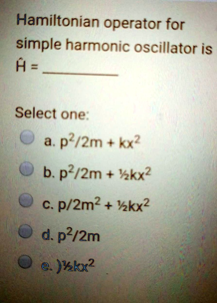 SOLVED Hamiltonian operator for simple harmonic oscillator is A = pÂ²