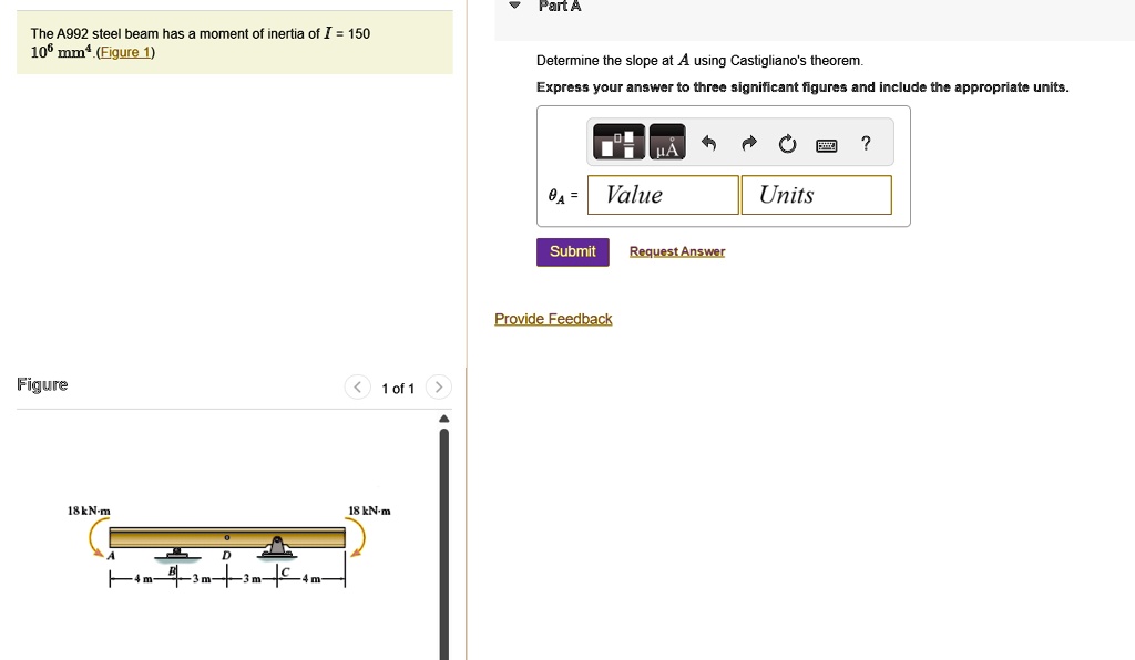 part a the a992 steel beam has a moment of inertia of i 150 times 106 text mm4 figure 1 determine the slope at a using castiglianos theorem express your answer to three significant figures a 26587
