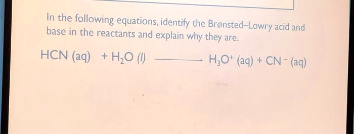 Hcn Q SOLVED: In the following equations,identify the Bronsted-Lowry acid and ...