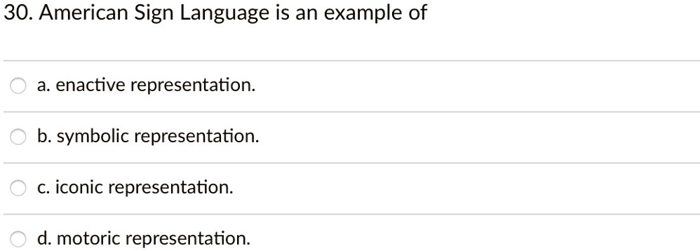 SOLVED: 30. American Sign Language Is An Example Of: A. Enactive ...