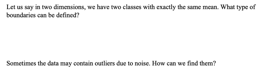 Let us say in two dimensions, we have two classes with exactly the same ...