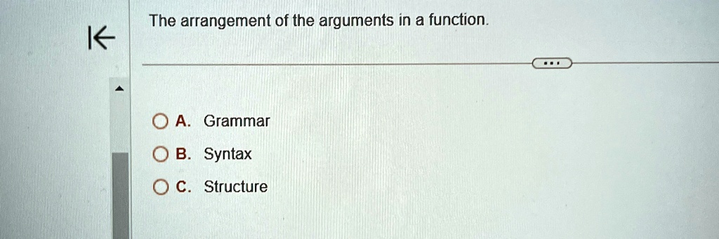 the arrangement of the arguments in a function a grammar b syntax c structure 38818