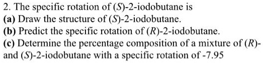 2 The Specific Rotation Of S 2 Iodobutane Is A Draw The Structure Of S