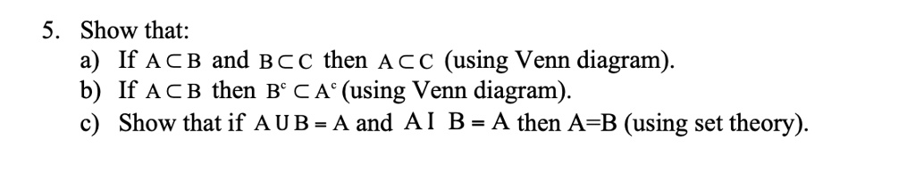 SOLVED: 5 Show That: A) If ACB And BCC Then ACC (using Venn Diagram). B ...