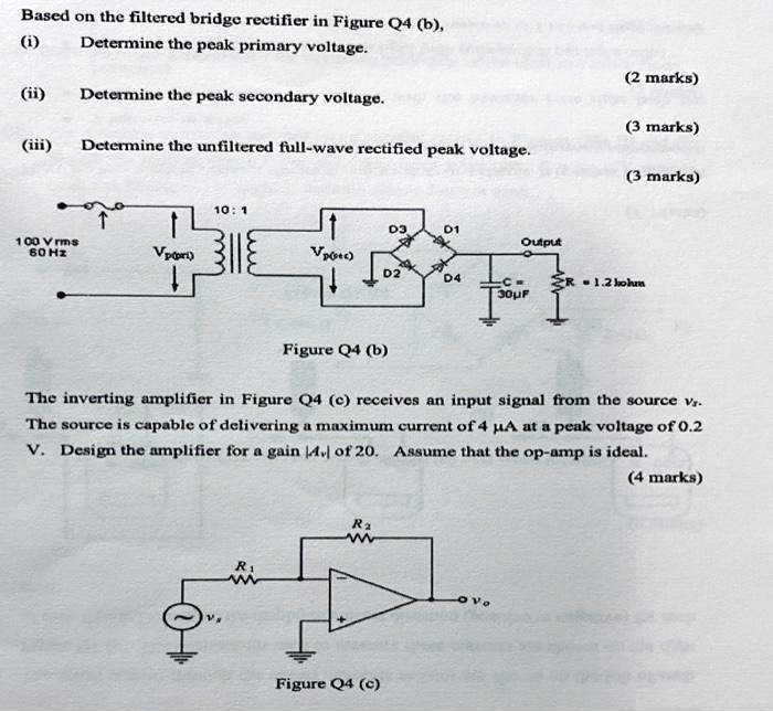 SOLVED: Based on the filtered bridge rectifier in Figure Q4: (i ...