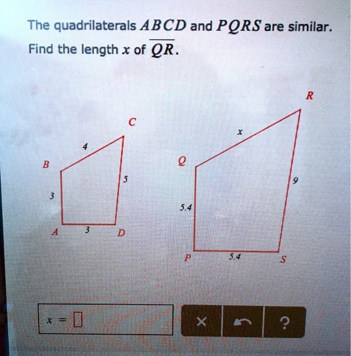 SOLVED: The Quadrilaterals ABCD And PQRS Are Similar. Find The Length X ...