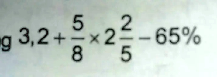 3.2 + (5)/(8) ×2 (2)/(5) - 65%