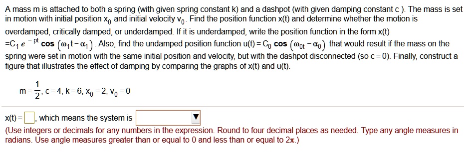 Spring Position Function A mass m is attached t0 both spring with given spring...