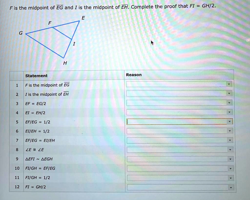 fis the midpoint of eg and i is the midpoint of eh complete the proof ...
