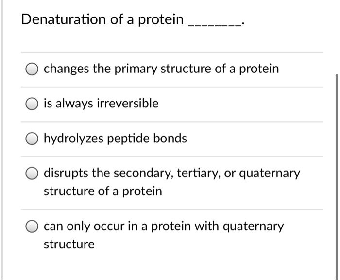 SOLVED Denaturation of a protein changes the primary structure of a