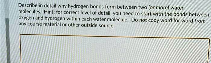 SOLVED: Describe in detail why hydrogen bonds form between two (or more ...