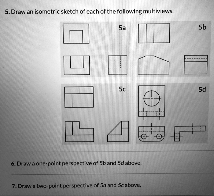 SOLVED: 5. Draw an isometric sketch of each of the following multiviews ...
