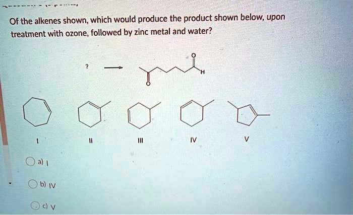 Of the alkenes shown, which would produce the product shown below, upon treatment with ozone, followed by zinc metal and water?