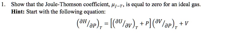 SOLVED: Show that the Joule-Thomson coefficient; /j-T, is equal to zero ...