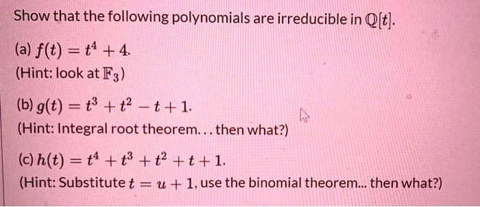 Solved Show That The Following Polynomials Are Irreducible In T A Ft T4 4 Hint Look