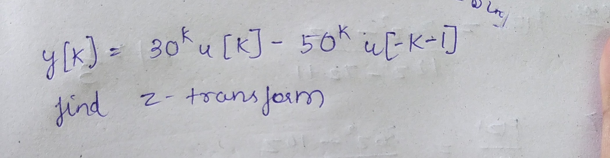 
    y[k]=30^k u[k]-50^k u[-k-1]

find z-transform