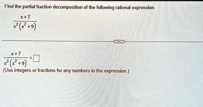 find the partial fraction decomposition of the following rational expression x7 x2x29 x7 x2x29 use integers or fractions for any numbers in the expression 15328