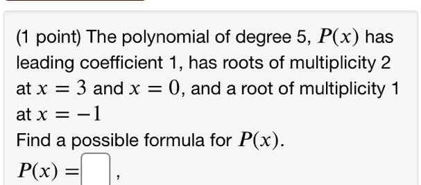 Solved Point The Polynomial Of Degree 5 Px Has Leading Coefficient 1 Has Roots Of 5506