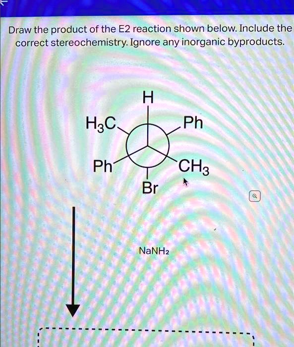 Draw The Product Of The E2 Reaction Shown Below Include The Correct Stereochemistry Ignore Any Draw The Product Of The E2 Reaction Shown Below Include The Correct Stereochemistry Ignore Any