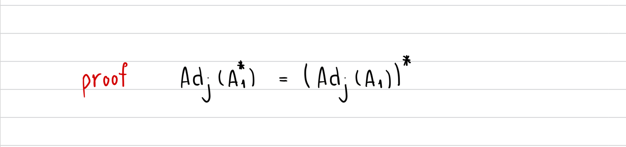 SOLVED: proof A dj(A1^*)=(A dj(A1))^*