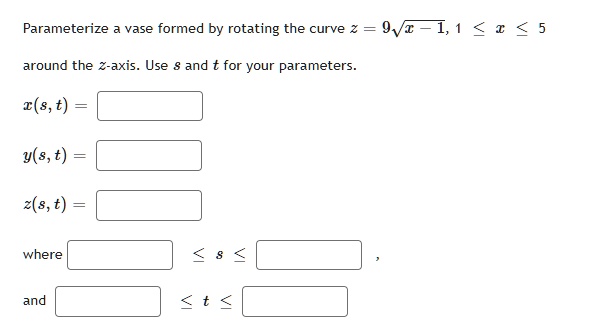 Parameterize a vase formed by rotating the curve z = 9√(x) - 1, 1 ≤ x ≤ ...