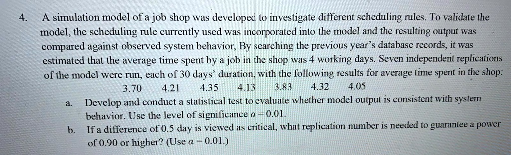 4. A simulation model of a job shop was developed to...