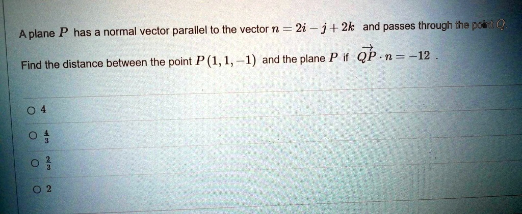SOLVED:P has a normal vector parallel to the vector n = 2i ~ j + 2k and ...