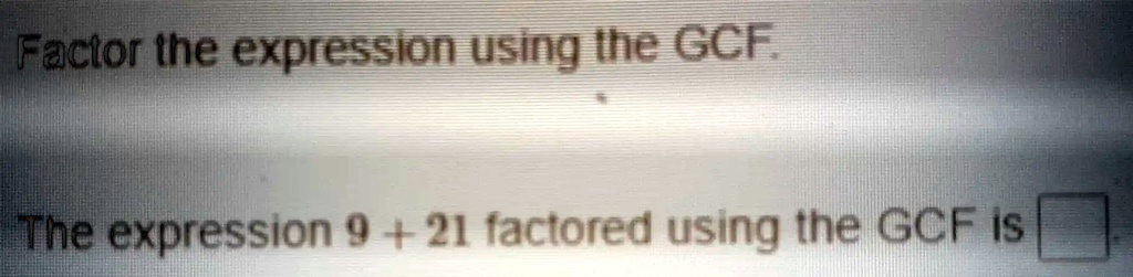 Factor the expression using the GCF.
The expression 9 + 21 factored using the GCF is