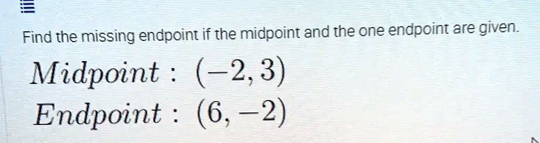 Solved Find The Missing Endpoint If The Midpoint And The One Endpoint Are Given Midpoint 23 2415