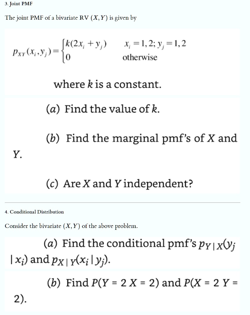 Solved 3 Joint Pmf The Joint Pmf Of A Bivariate Rv X Y Is Given By Jk 2x Y X 1 2 Y 1 2 Pxr J Jo Otherwise Where K Is A Constant A Findthe Value Ofk B Find The