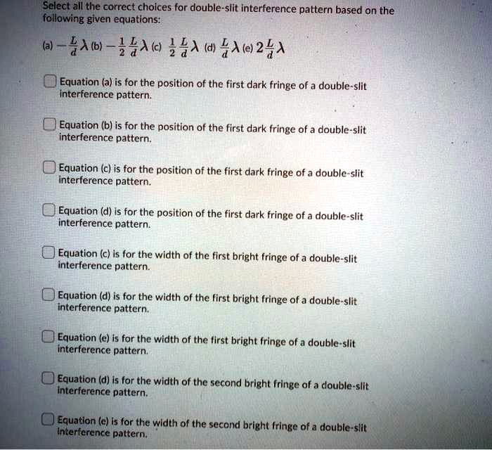 select all the correct choices for double slit interference pattern ...