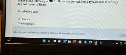 Which of the following is NOT cells but are derived from a type of cells (after they die) and is part of Blood
red blood cells
platelets
macrophages