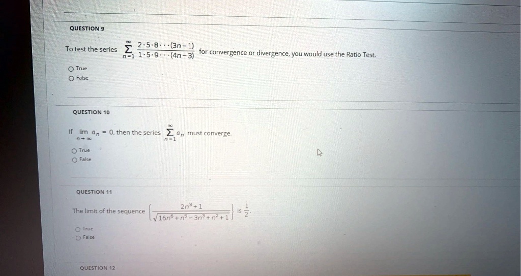 Solved Question 9 2 2 5 8 To Test The Series 3n 1 1 5 9 4n 3 For Convergence Or Divergence You Would Use The Ratio Test Wruc False Question 10 Im An 0 Then The Series Z