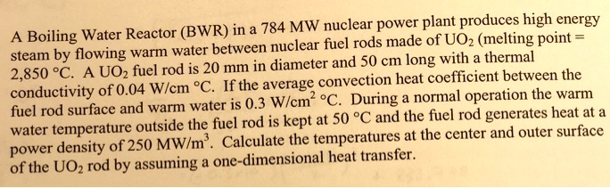 A Boiling Water Reactor (BWR) in a 784 MW nuclear power plant produces ...