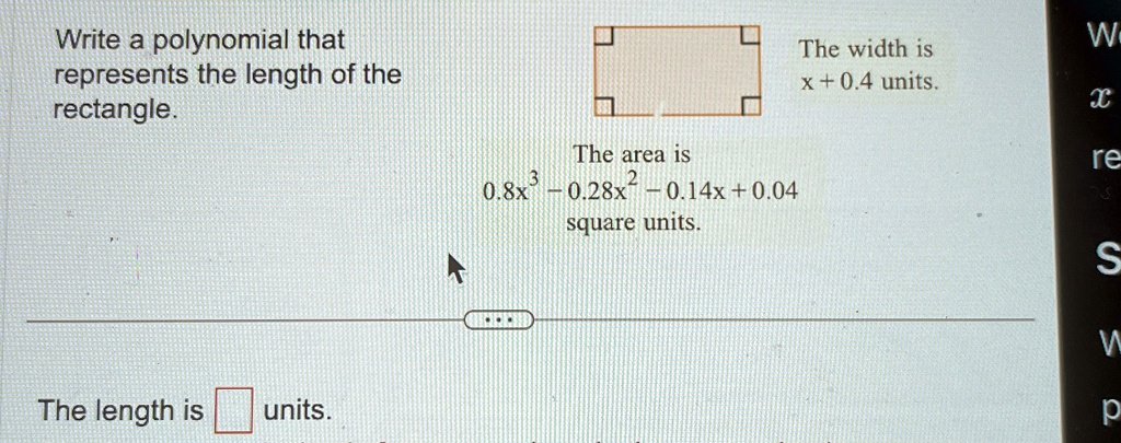 write a polynomial that represents the length of the rectangle the width is x 04 units the area is 08x3 028x2 014x 004 square units the length is boxed units 72736